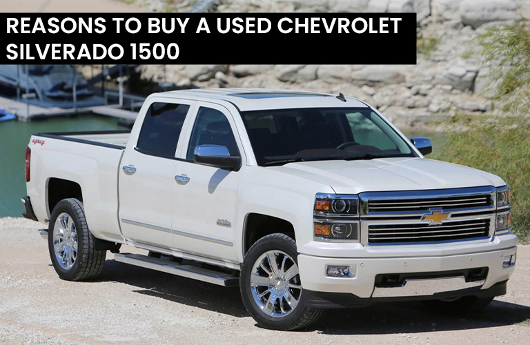 Buy A Used Chevrolet Silverado 1500 – Reason You Should Know
